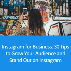 Instagram for Business: 30 Tips to Grow Your Audience and Stand Out on Instagram