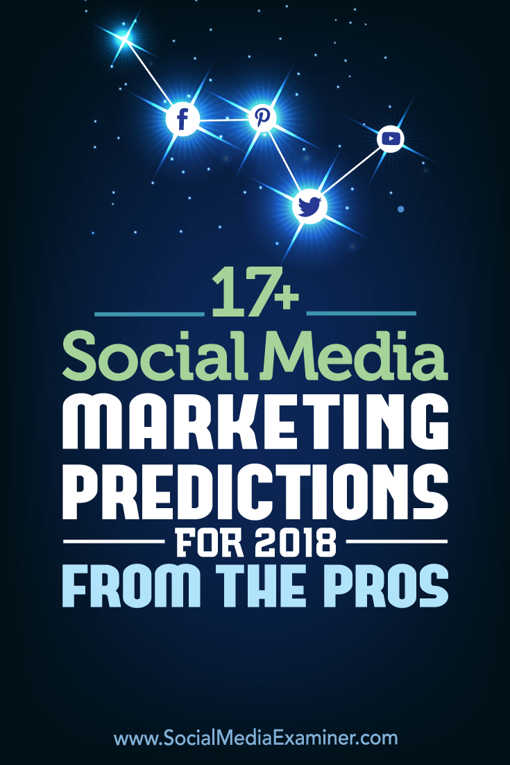 Wondering how marketing on Facebook, Instagram, Twitter, LinkedIn, & Pinterest will change in 2018? Social media pros offer their thoughts.