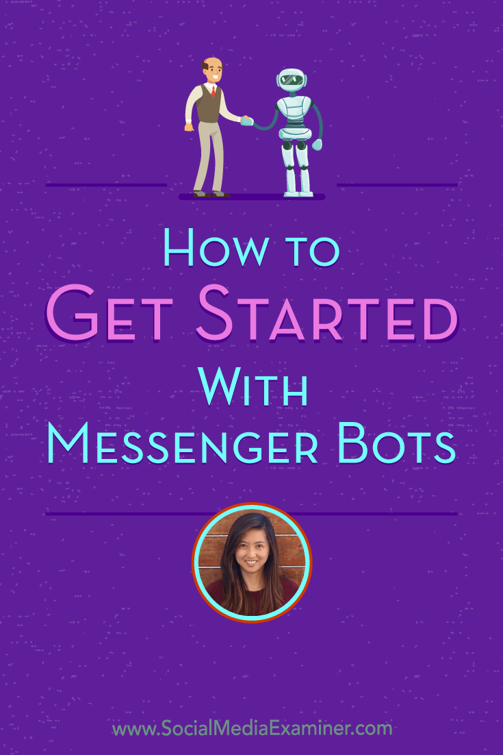 Social Media Marketing Podcast 294. In this episode, Dana Tran explores how to get started with messenger bots.