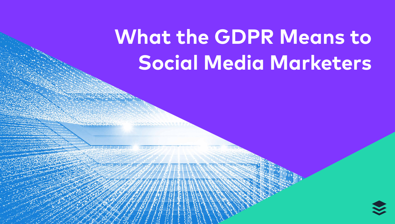 What the GDPR Means to Social Media Marketers What the GDPR Means to Social Media Marketers
