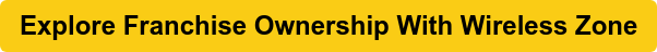 Explore Franchise Ownership With Wireless Zone